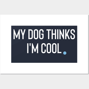 My Dog Thinks I'm Cool Posters and Art